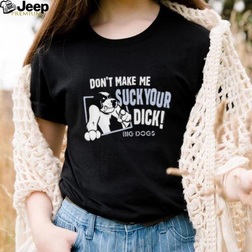 Don’T Make Suck Your Dick 2024 Shirt,  Classic T-Shirt, S-5Xl