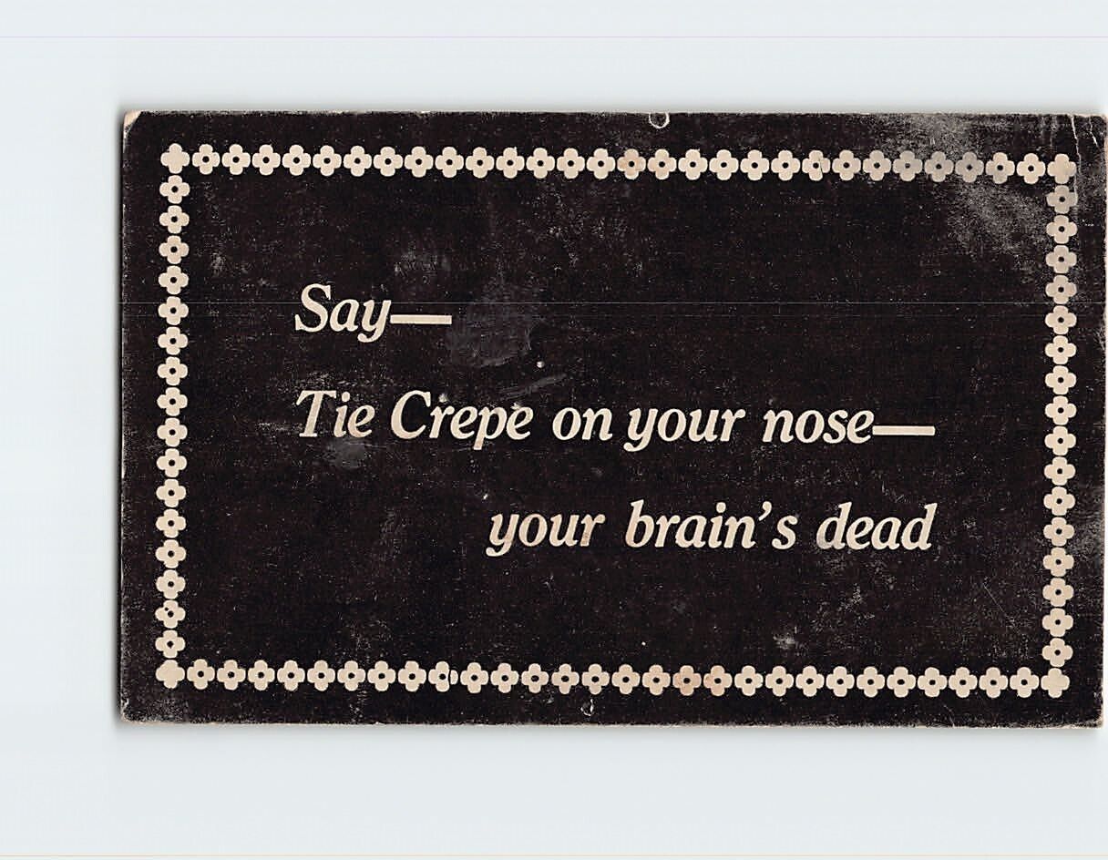 Postcard Say- Tie Crepe on you nose- your brain's dead with Art Print