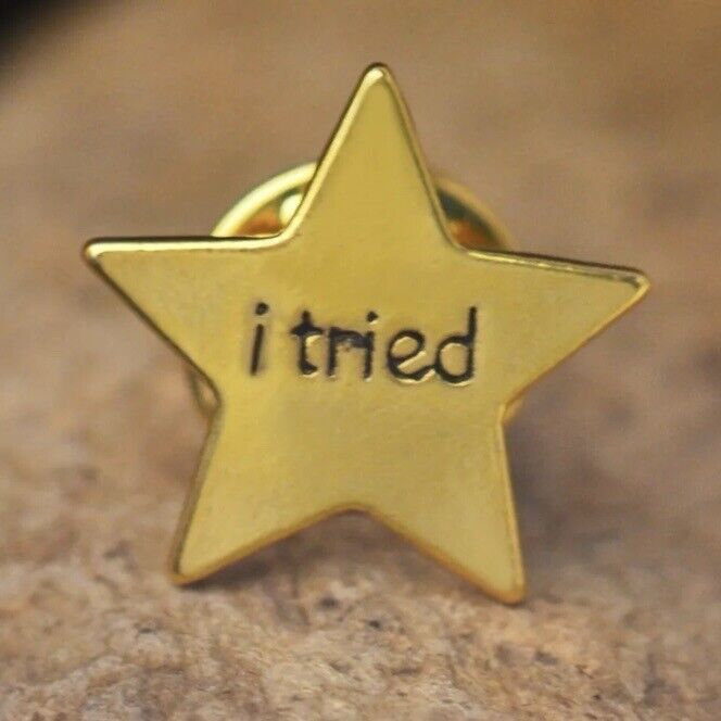 Metal Pin- Gold Star - “I Tried” - Funny Cute Pinback - Millennial Humor - Memes