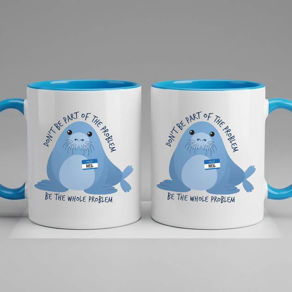 Funny Neil The Seal Mug, Be the Whole Problem Mug 11oz
