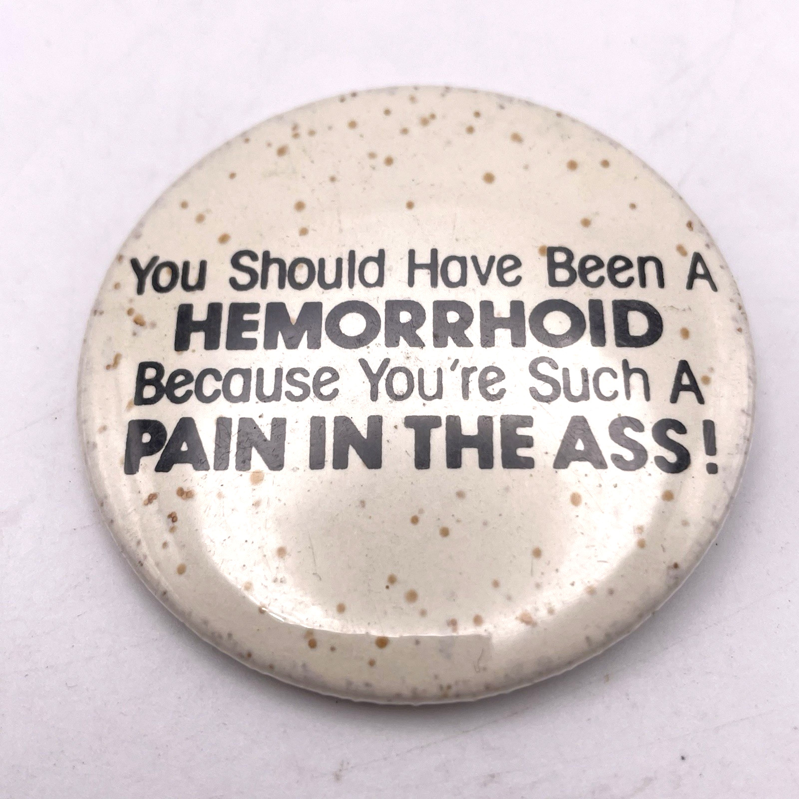 Vtg You Should Have Been A Hemorrhoid Button Pin Swag Flair Gag Fun Humor