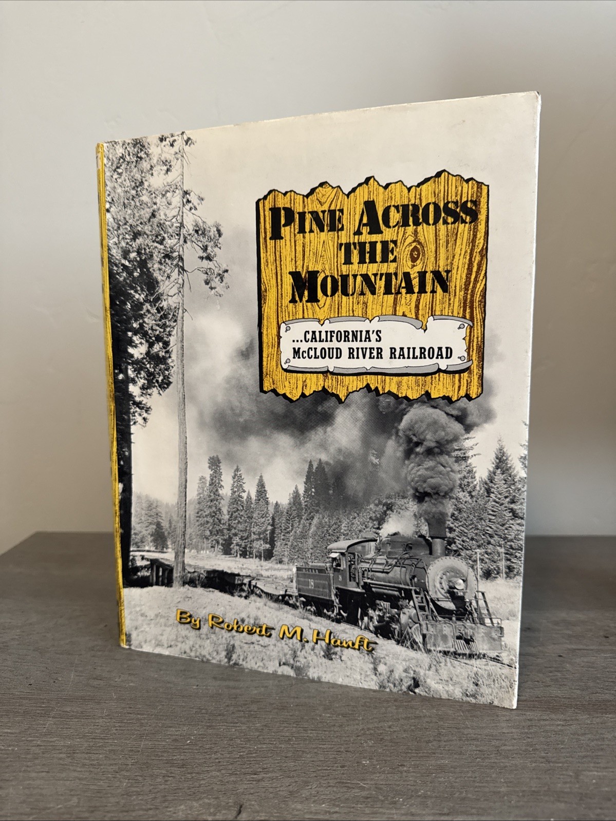 Pine Across the Mountain: California\'s McCloud River Railroad Robert M. Hanft HC