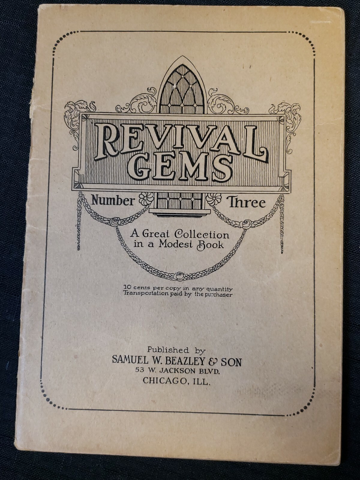 REVIVAL GEMS Book No. Three 1929 GOSPEL HYMNAL SAMUEL W. BEAZLEY & SON, Chicago REVIVAL GEMS Book No. Three 1929 GOSPEL HYMNAL SAMUEL W. BEAZLEY & SON, Chicago