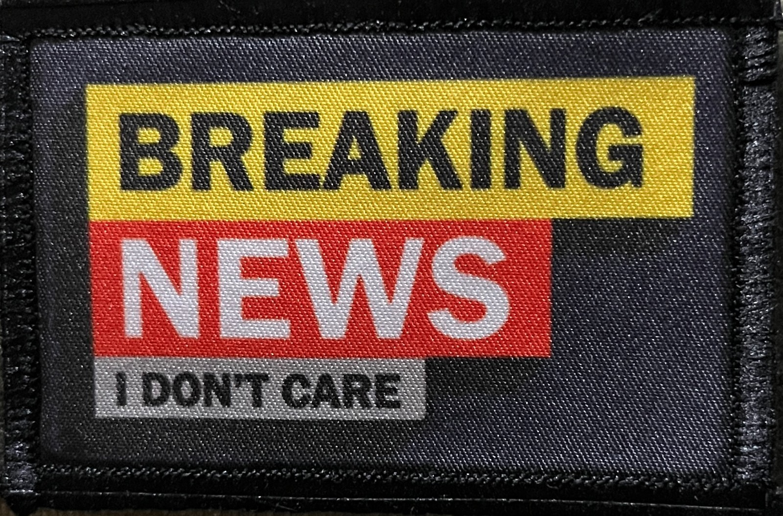 Breaking News I Don't Care Morale Patch Military Tactical Breaking News I Don't Care Morale Patch Military Tactical