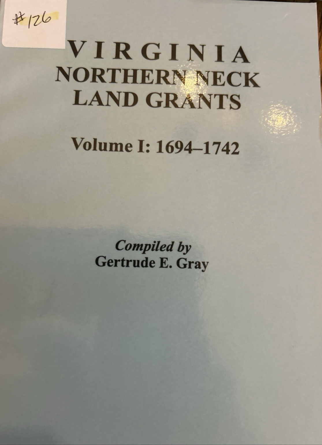 VINTAGE VIRGINIA NORTHERN NECK LAND GRANTS 1694 - 1742 VOL 1 GERTRUDE GRAY