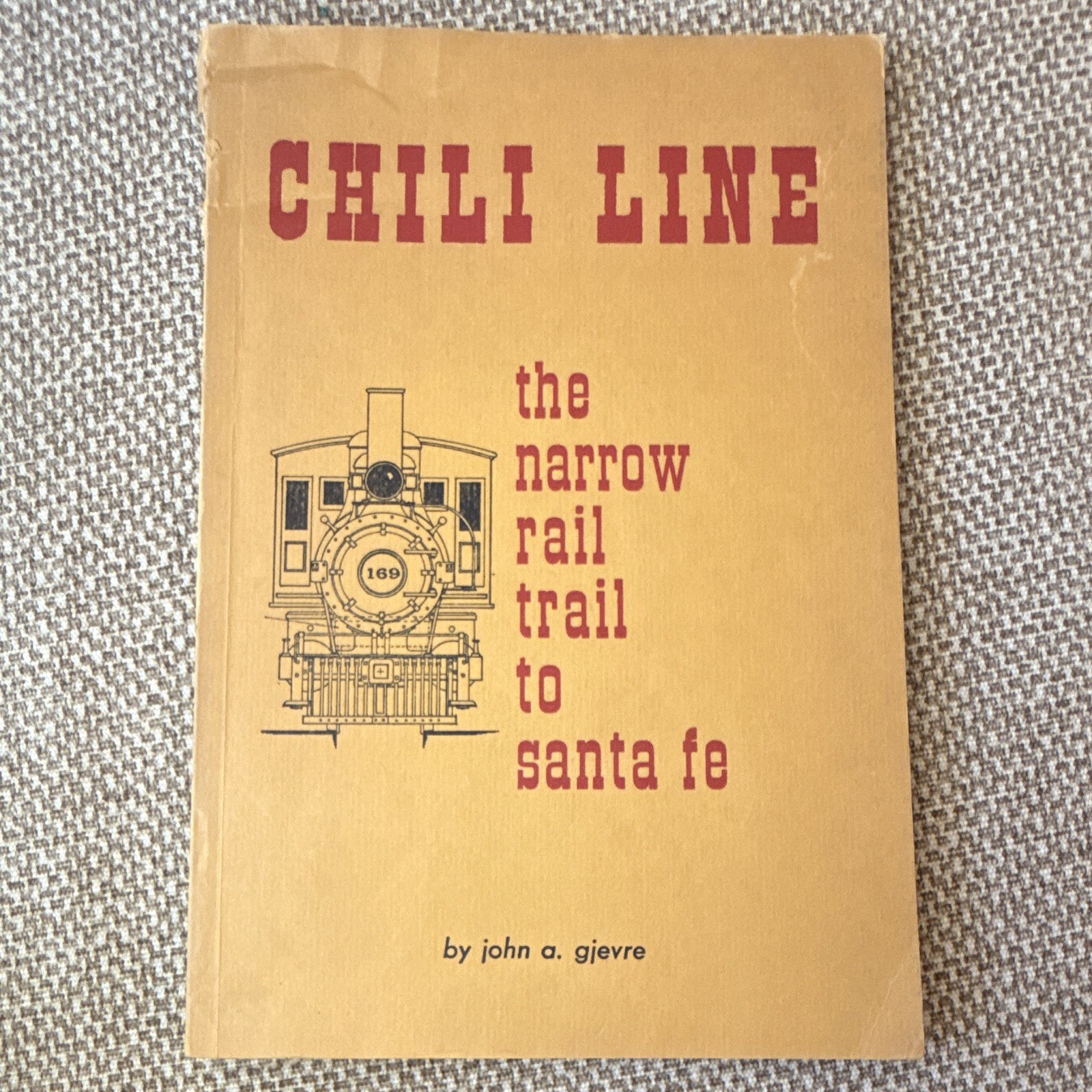Chili Line: The Narrow Rail Trail to Santa Fe John G. Gjevre 1974