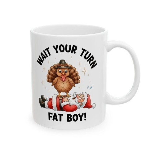 Thanksgiving Mug, Wait Your Turn Fat Boy