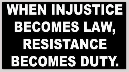 WHEN INJUSTICE BECOMES LAW RESISTANCE BECOMES DUTY BUMPER STICKER LUIGI