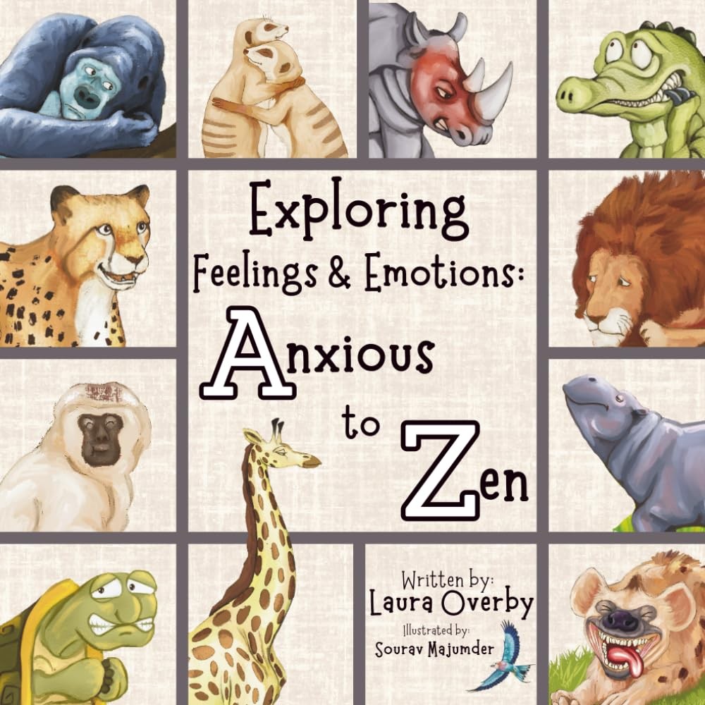 Exploring Feelings and Emotions: Anxious to Zen (Little Minds Big Feelings: Emot