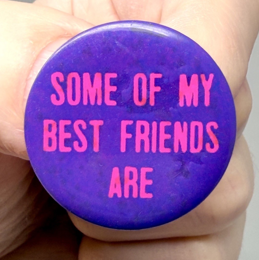 Vintage Novelty Pinback Button Some Of My Best Friends Are - Hippie Humor Pin Vintage Novelty Pinback Button Some Of My Best Friends Are - Hippie Humor Pin