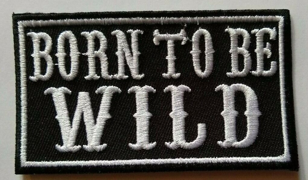 Born To Be Wild~Steppenwolf~Biker Motorcycle Patch~3 1/2