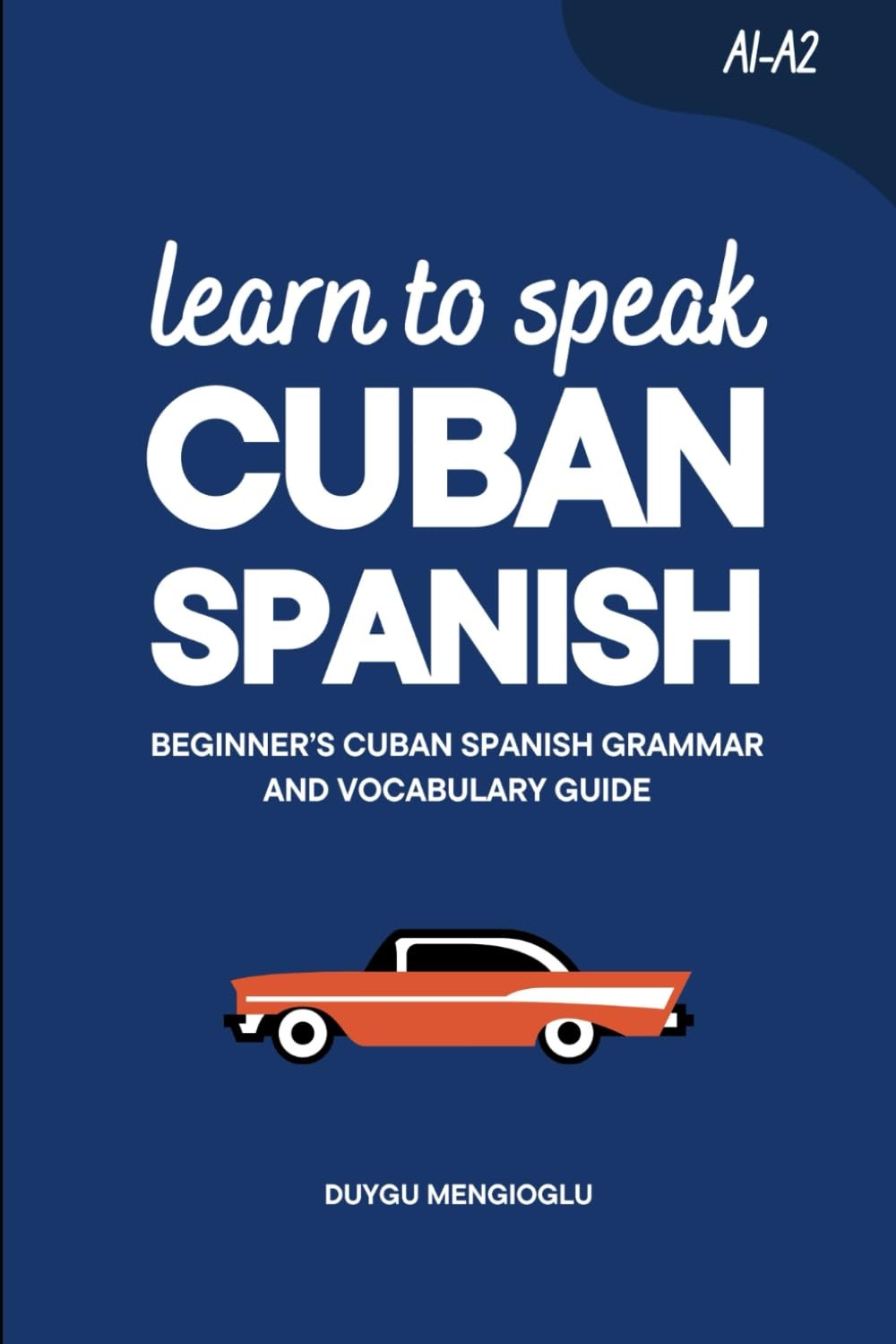 Learn to Speak Cuban Spanish: Beginner’s Cuban Spanish Grammar and Vocabulary Gu