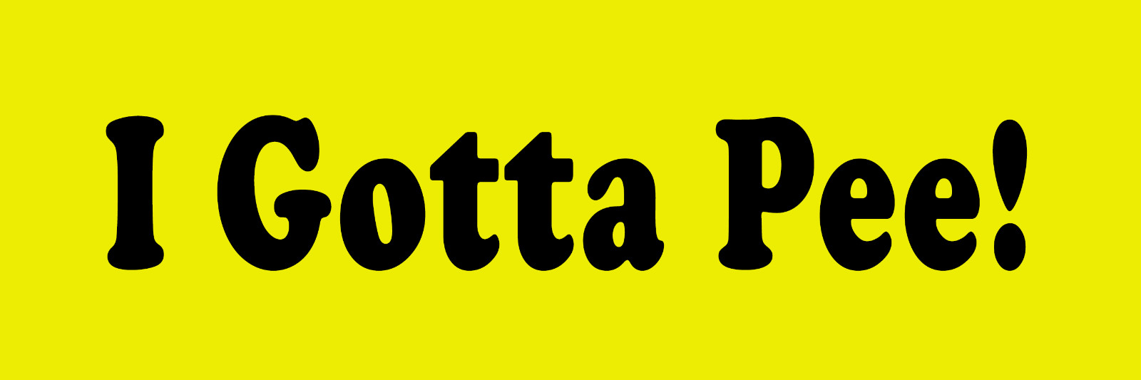 I Gotta Pee Sticker Choose Large to Small Funny Bathroom Humor Speeding Stickers