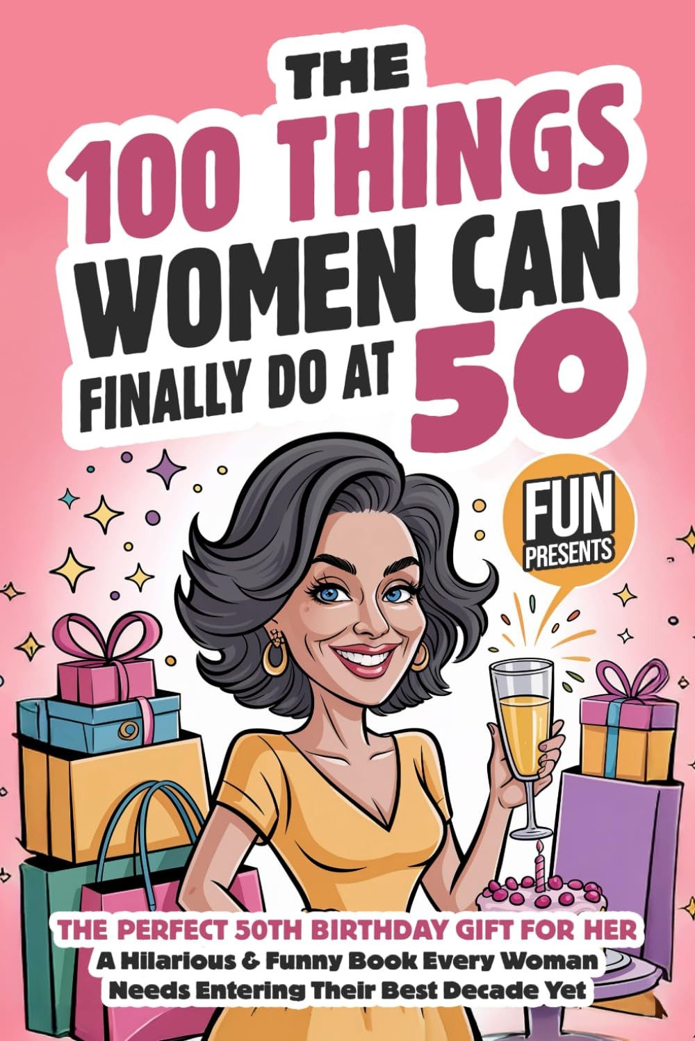 The 100 Things Women Can Finally Do At 50: The Perfect 50th Birthday Gift For He