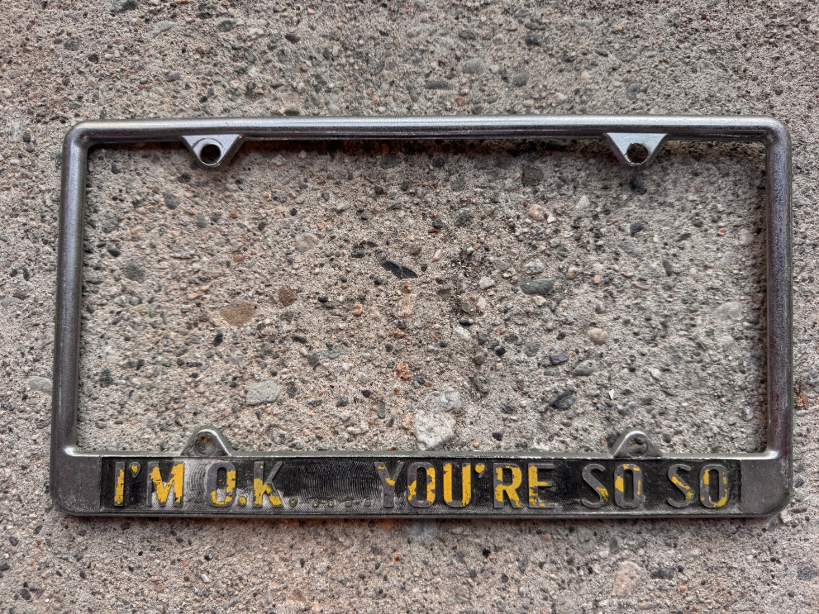 VINTAGE “I'M OK… YOU'RE SO SO” METAL LICENSE PLATE FRAME ~ VERY RARE