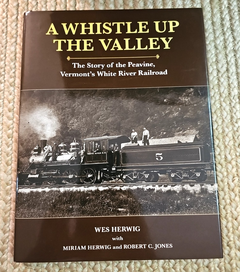 A Whistle Up the Valley : The Story of the Peavine, Vermont\'s White River RR HC