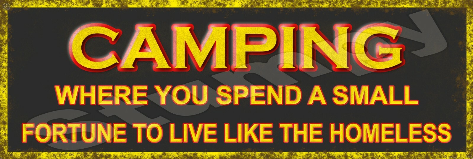 Camping Spend a small Fortune To Live Like Homeless  Metal Sign 6\