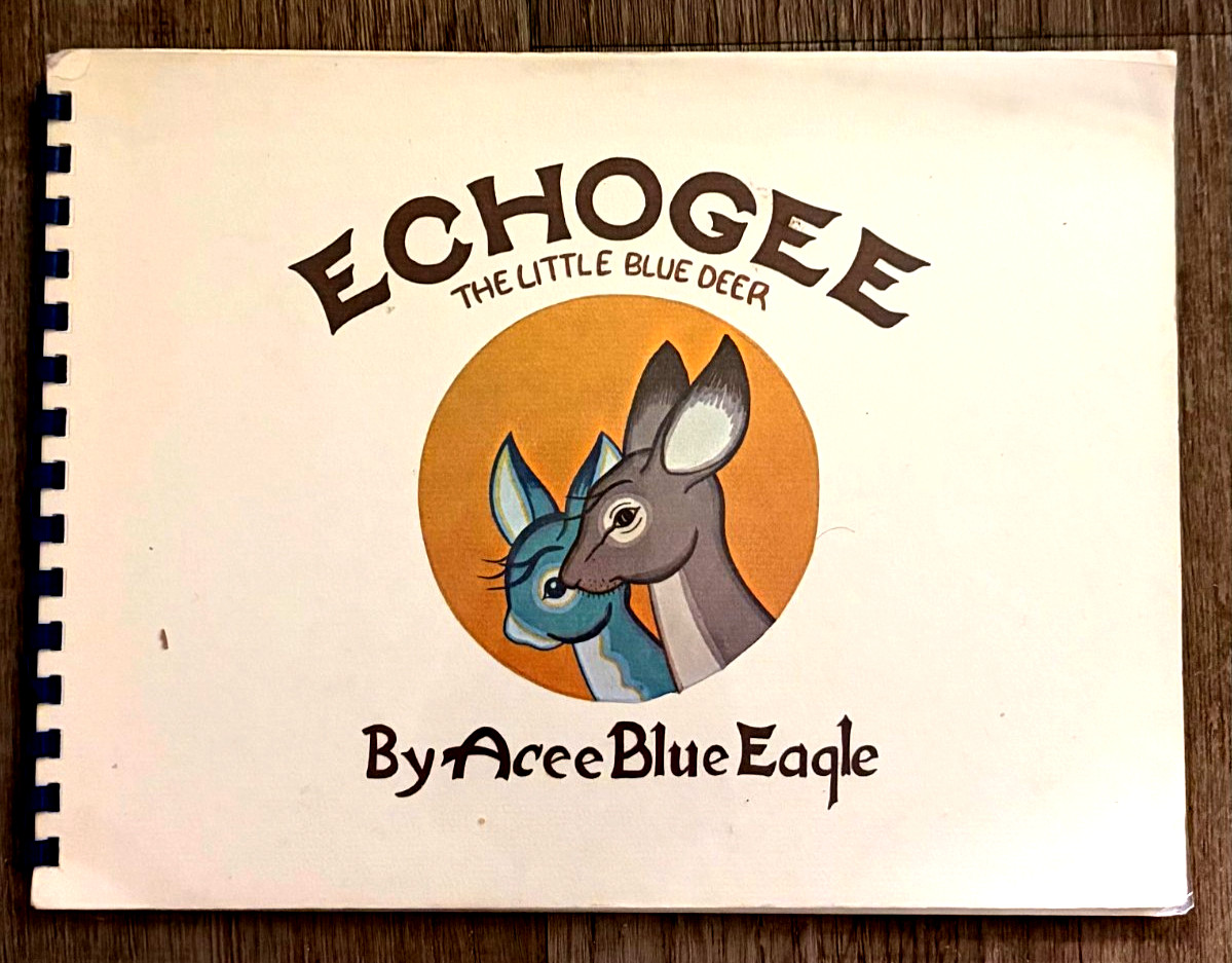 ECHOGEE-THE LITTLE BLUE DEER-ACEE BLUE EAGLE-NATIVE AMERICAN-1ST ED-SPIRAL BOUND ECHOGEE-THE LITTLE BLUE DEER-ACEE BLUE EAGLE-NATIVE AMERICAN-1ST ED-SPIRAL BOUND