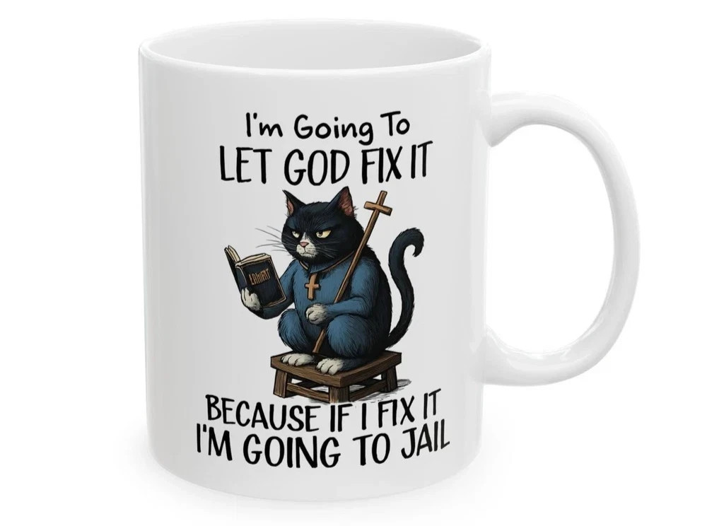 Funny Cat Mug, Let God Fix It Sarcastic Coffee Cup, Christian Gag Gift 11oz Funny Cat Mug, Let God Fix It Sarcastic Coffee Cup, Christian Gag Gift 11oz