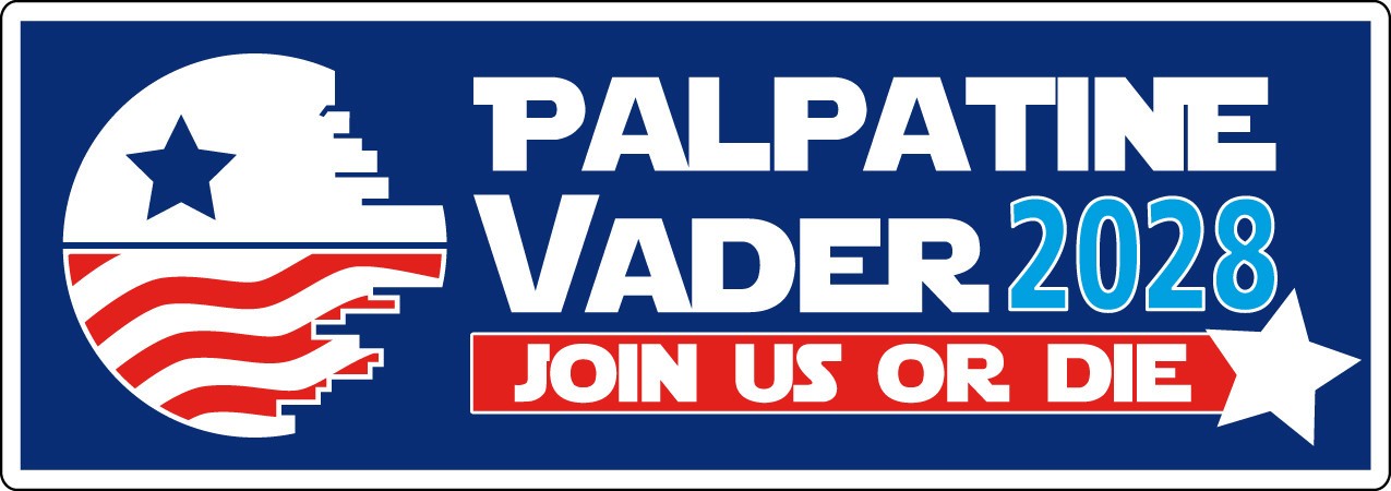 Palpatine Vader 2028 - Join Us Or Die - For PRESIDENT - Printed Decal / Sticker