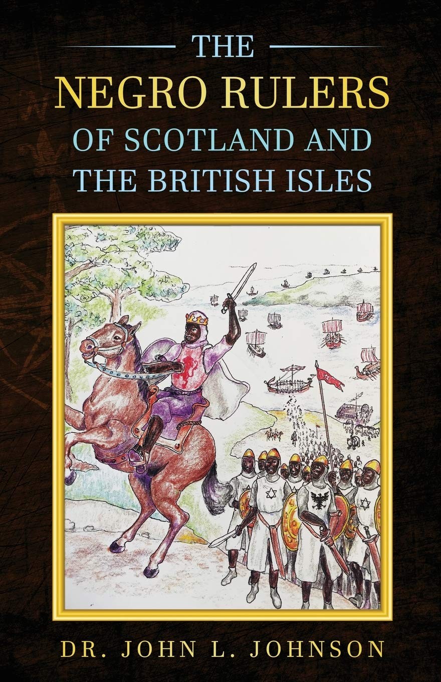 The Negro Rulers of Scotland and the British Isles Paperback – July 22, 2020 The Negro Rulers of Scotland and the British Isles Paperback – July 22, 2020