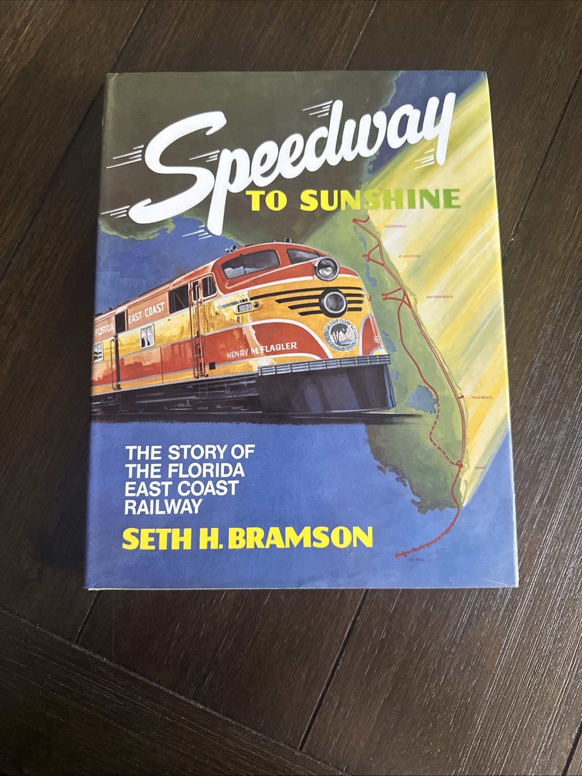 Speedway to Sunshine: The Florida East Coast Railway by Seth H. Bramson-1984 Speedway to Sunshine: The Florida East Coast Railway by Seth H. Bramson-1984