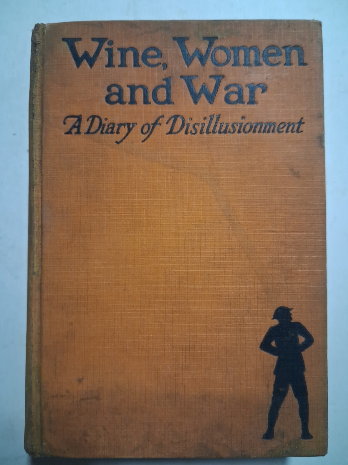 WIne Women And War WWI 1927 A DIARY OF DISILLUSIONMENT AEF Doughboy