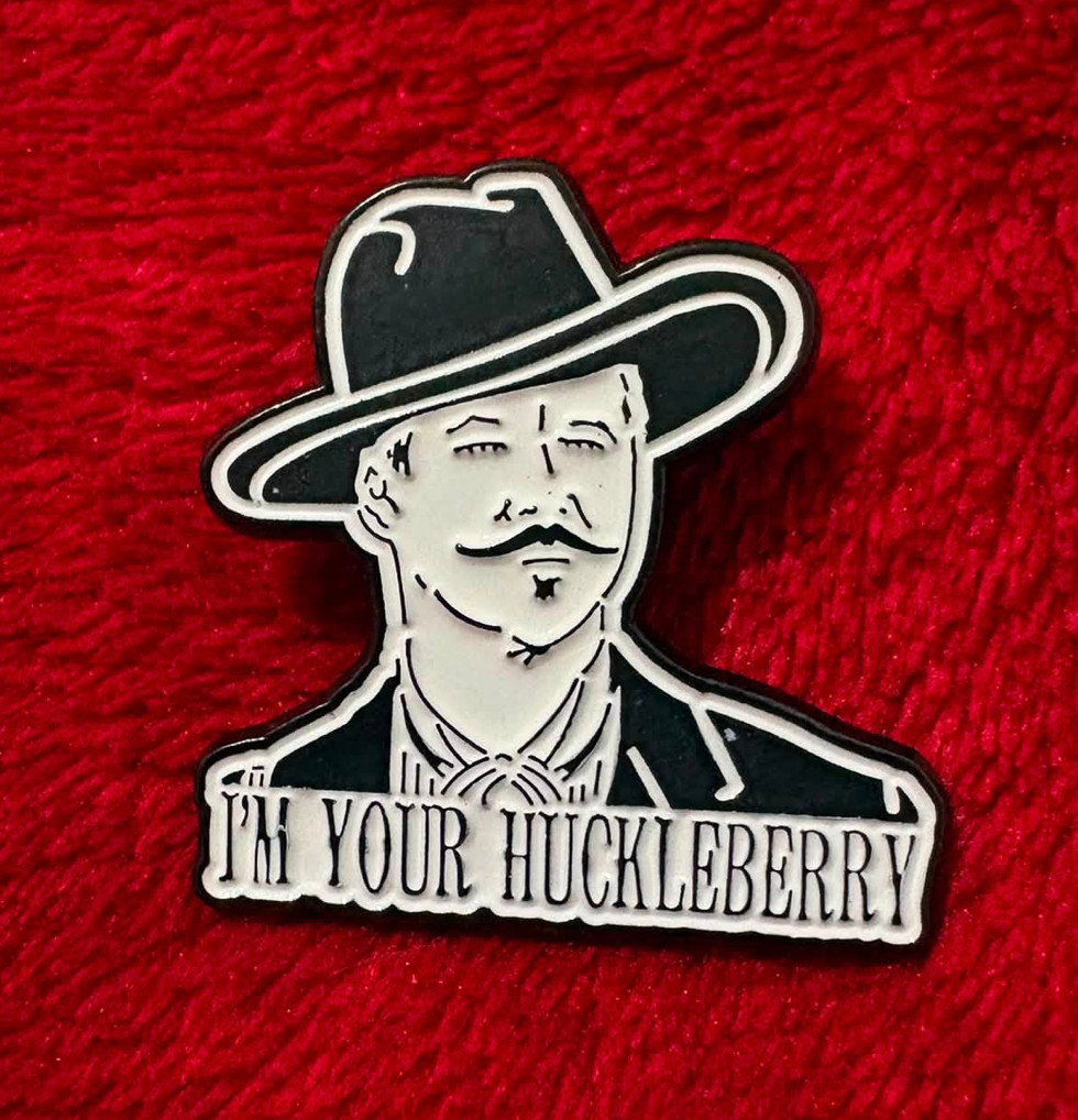 I'M YOUR HUCKLEBERRY enamel pin - Doc Holliday Tombstone quote - 