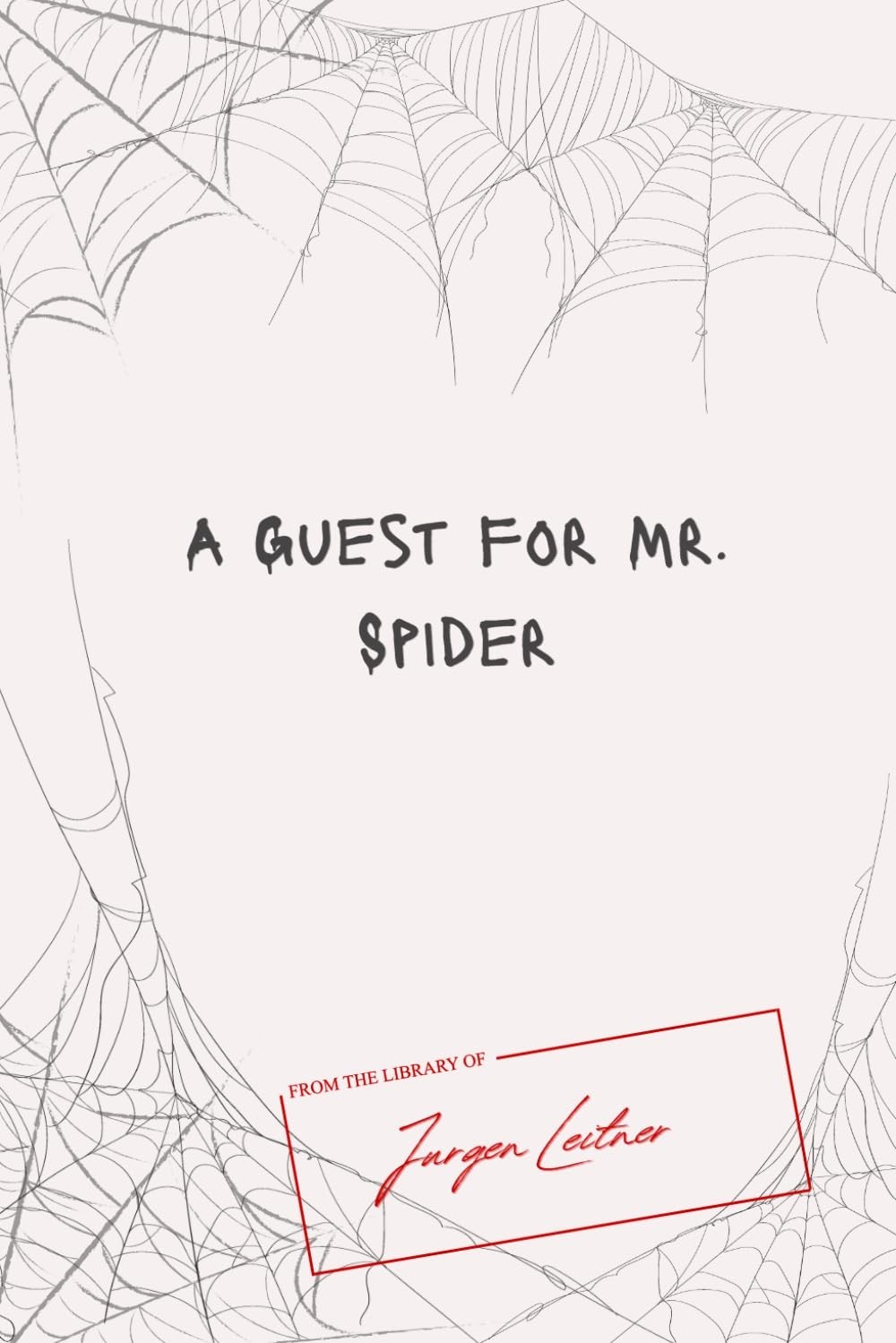 A Guest for Mr Spider: From the library of Jurgen Leitner