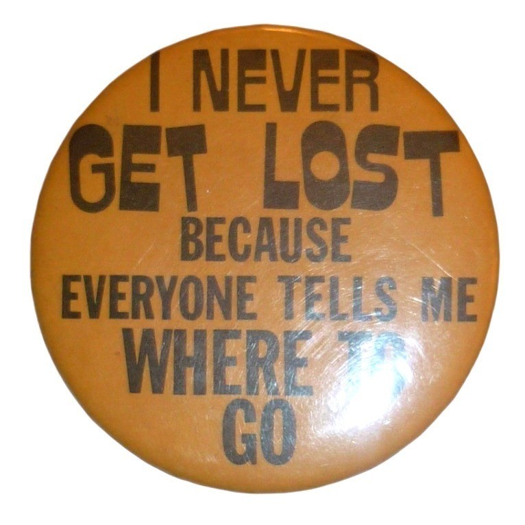 Vintage I Never Get Lost Everyone Tells Me Where To Go Pinback Button 1.75 Inch
