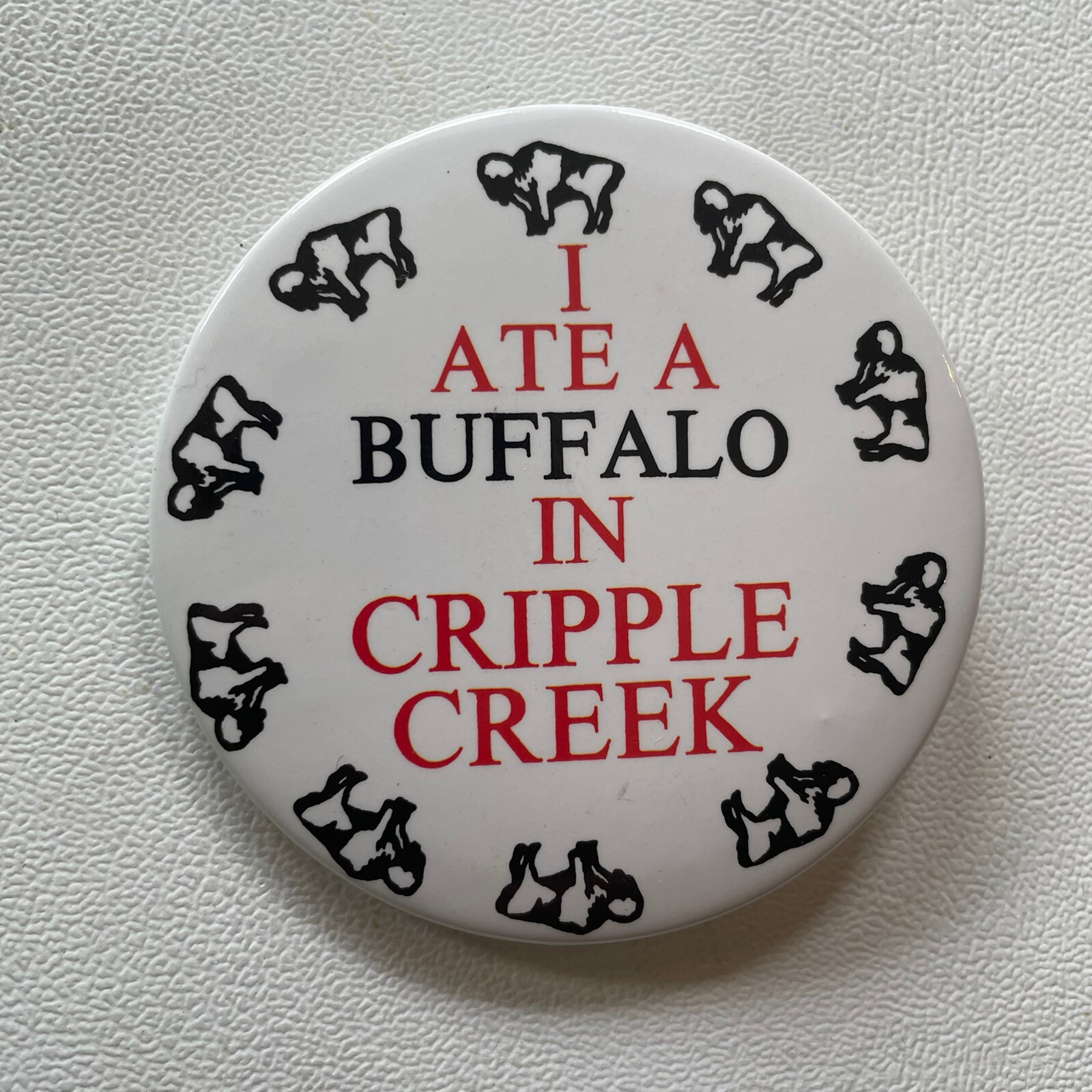 Vtg c 1980s / 90s I ATE A BUFFALO CRIPPLE CREEK COLORADO Button Pinback 161