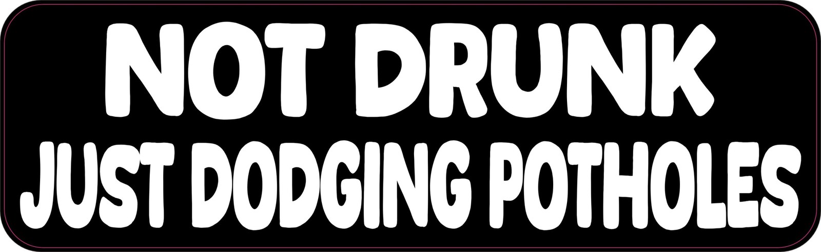StickerTalk Not Drunk Just Dodging Potholes Vinyl Sticker 10x3 inch