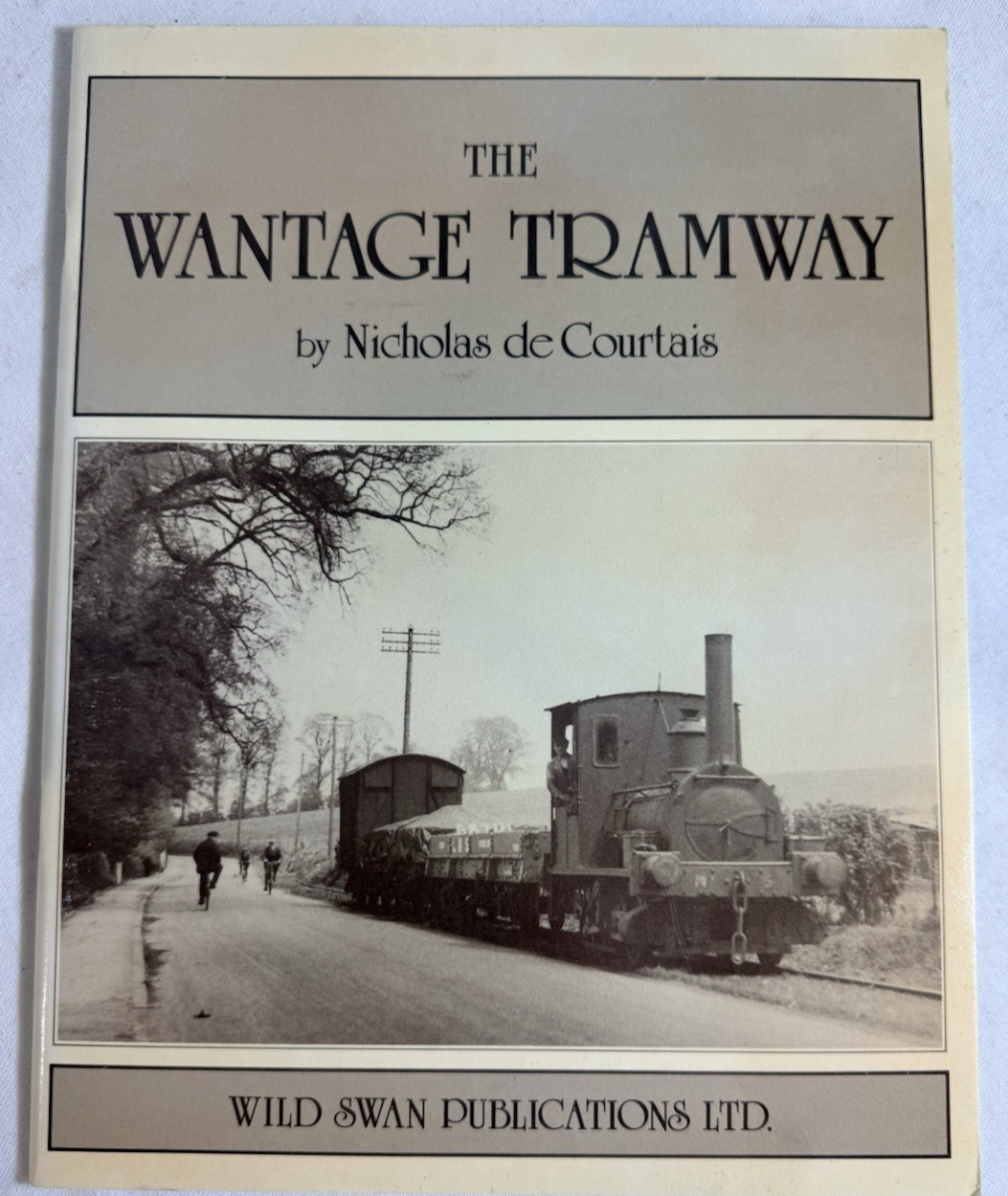 The Wantage Tramway, 1875-1945 by Nicholas de Courtais - 1981 TPB, UK Railroad