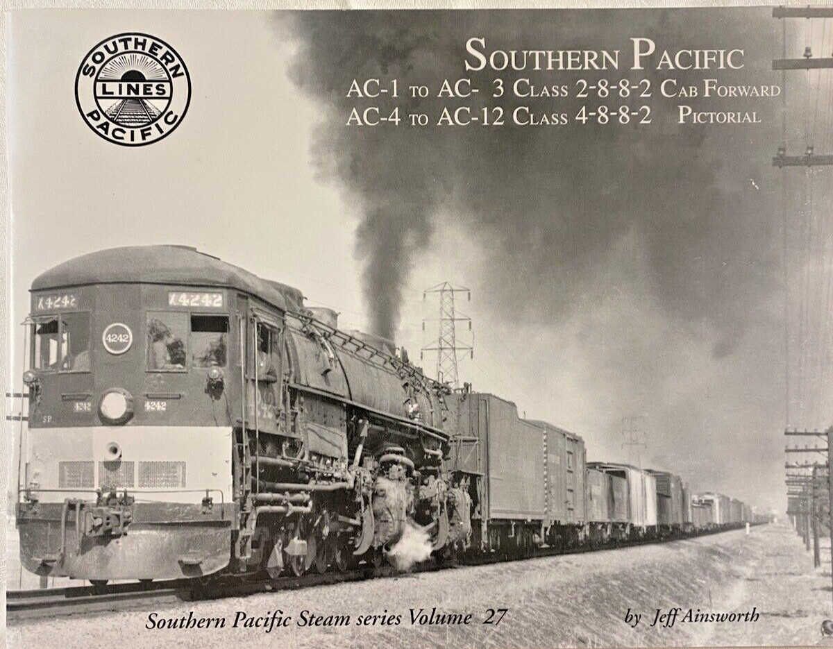 Southern Pacific AC-1 to AC-3, AC-4 to AC-12 Cab Forward Pictorial Volume 27 Southern Pacific AC-1 to AC-3, AC-4 to AC-12 Cab Forward Pictorial Volume 27