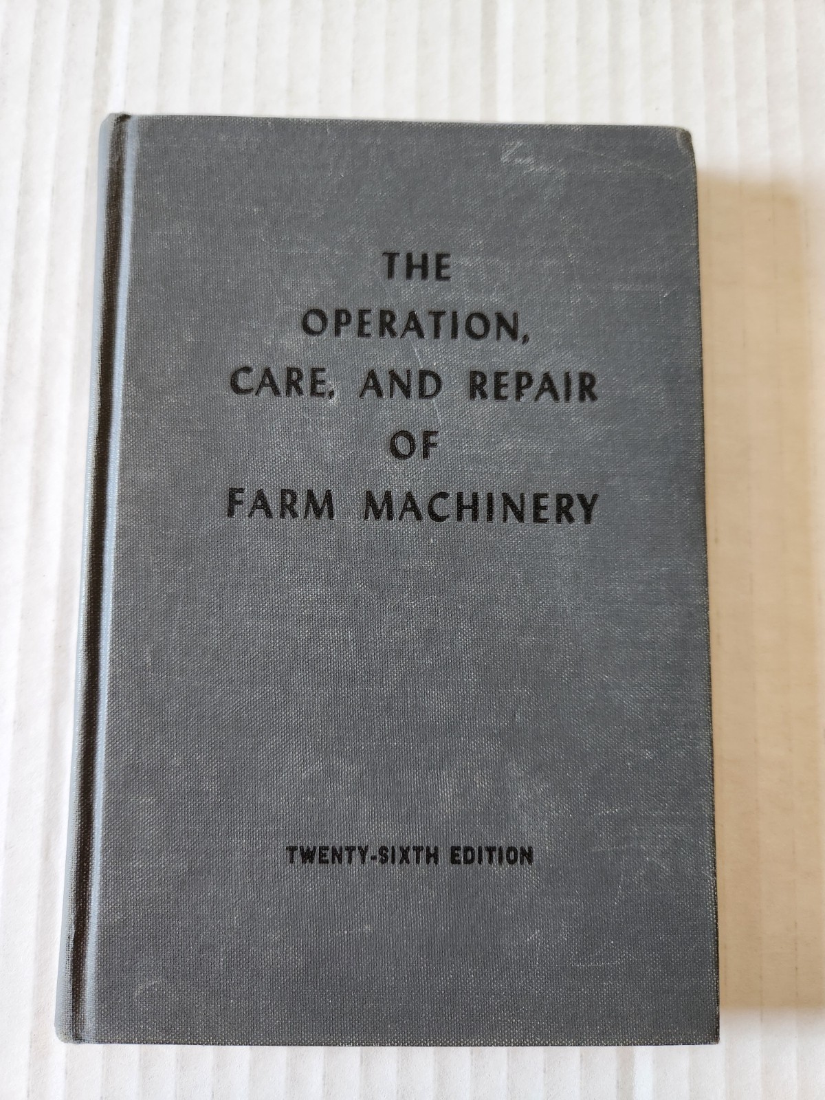 1955 The Operation Care & Repair Of Farm Machinery 26th Edition Deere & Company