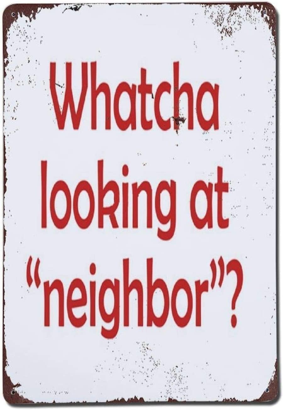 Whatcha Looking At Neighbor Bad Neighbor Nosey Tin Metal Signs Home Décor 8x12 Whatcha Looking At Neighbor Bad Neighbor Nosey Tin Metal Signs Home Décor 8x12