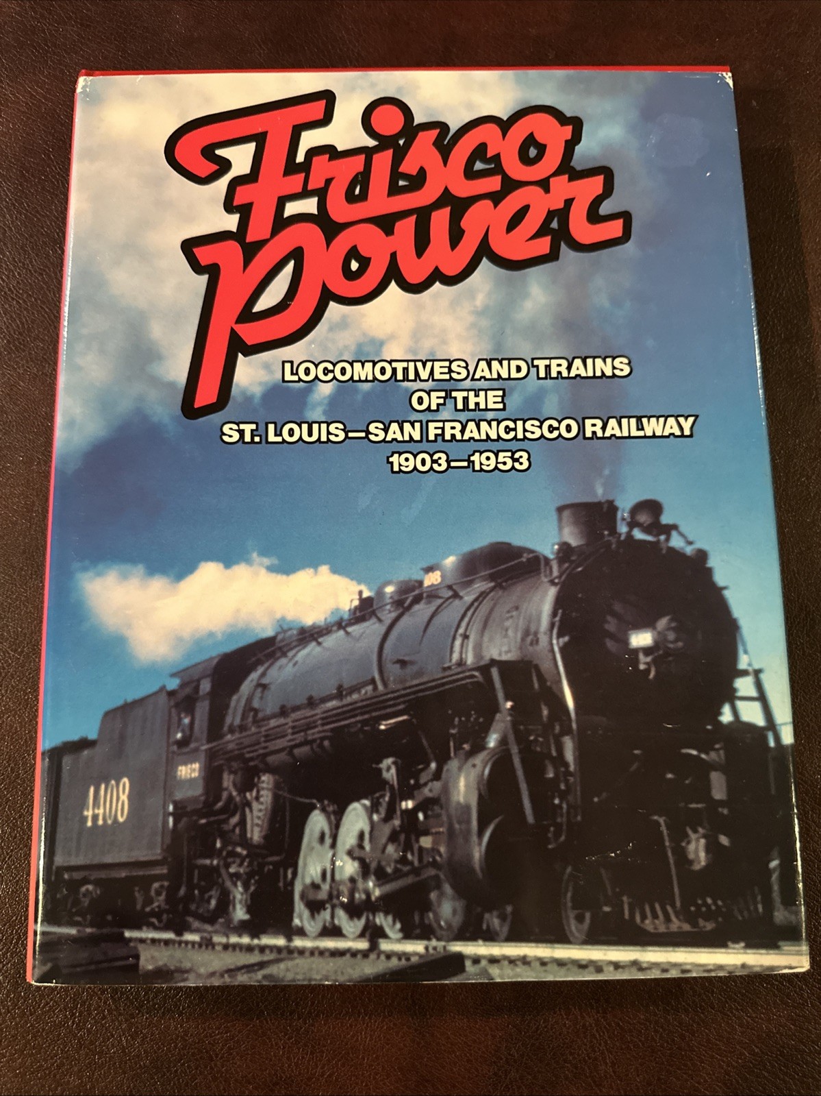 Frisco Power: Locomotives and Trains of the St. Louis-San Fran Railway 1903-1953