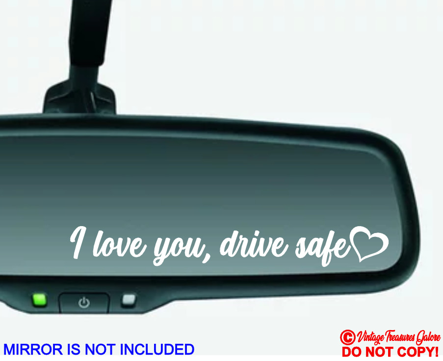 I LOVE YOU DRIVE SAFE HEART Vinyl Decal Sticker Car Truck Van Rear-View Mirror