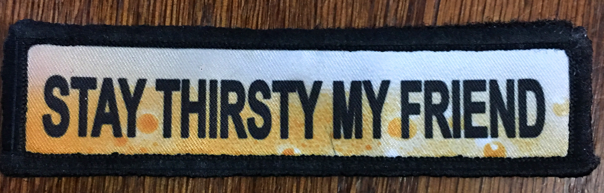 1x4 Stay Thirsty My Friend Morale Patch Tactical ARMY Hook Military USA