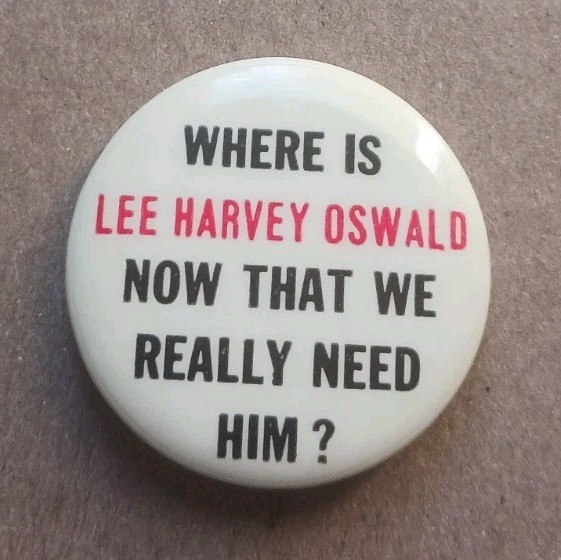 WHERE IS LEE HARVEY OSWALD NOW THAT WE REALLY NEED HIM? PINBACK BUTTON VTG 60S