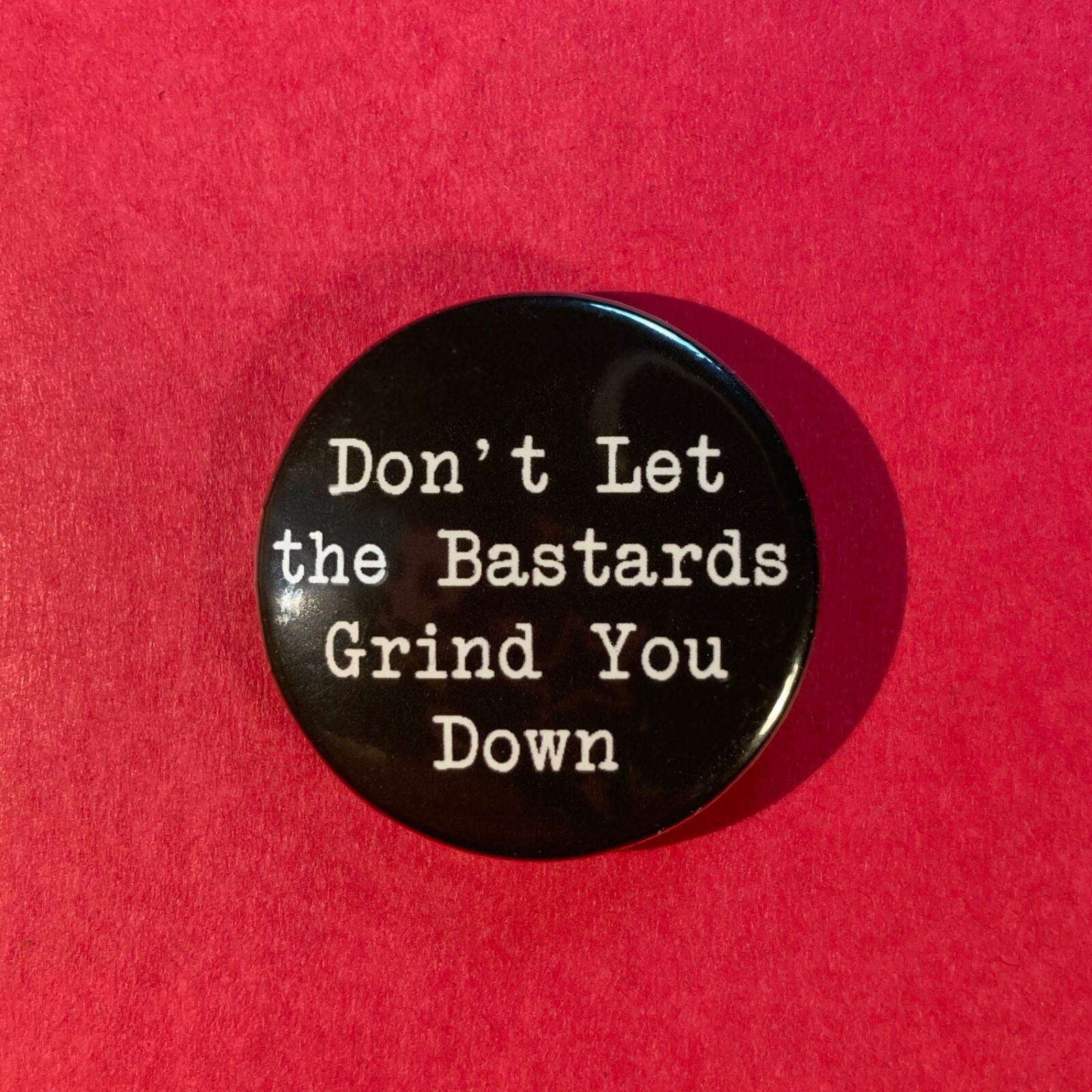 Don\'t Let the Bastards Grind You Down 1.25\