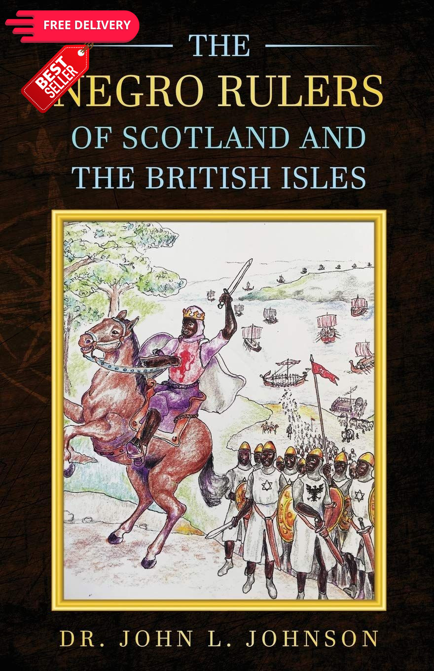 The Negro Rulers of Scotland and the British Isles The Negro Rulers of Scotland and the British Isles