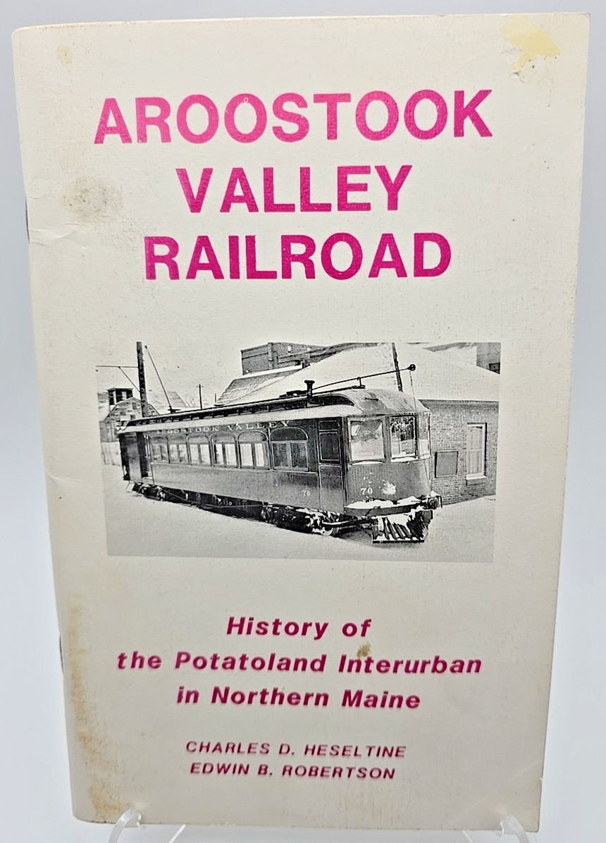 Aroostook Valley Railroad By Heseltine & Robertson Potatoland Interurban ME