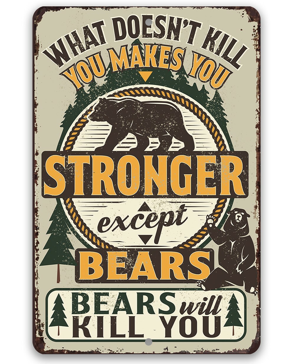 Metal Sign - What Doesn\'t Kill You Makes You Stronger Except Bears-Durable Metal