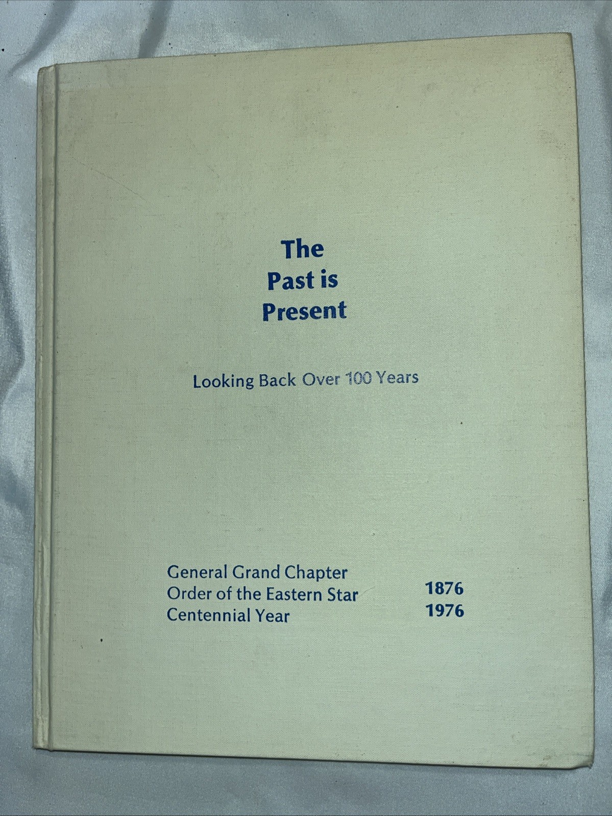 The Past is Present General Order of the Eastern Star 1876-1976 Masonic HC The Past is Present General Order of the Eastern Star 1876-1976 Masonic HC
