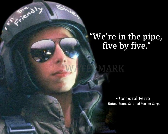 ALIENS CORPORAL FERRO MOVIE QUOTE WERE IN THE PIPE FIVE BY FIVE PHOTO 8X10
