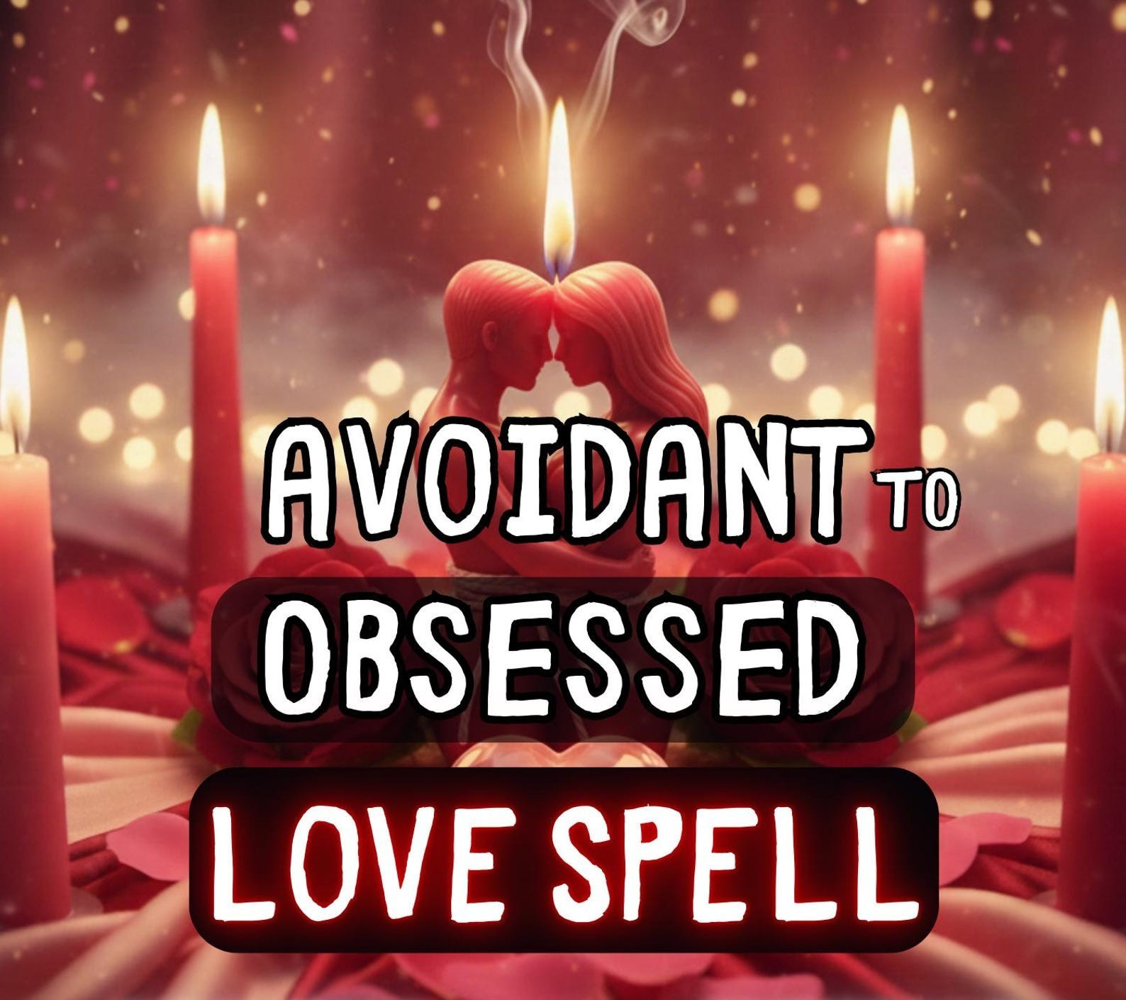 Avoidant to Obsessed Love Spell - Obsession Love Ritual | Bring Them Back