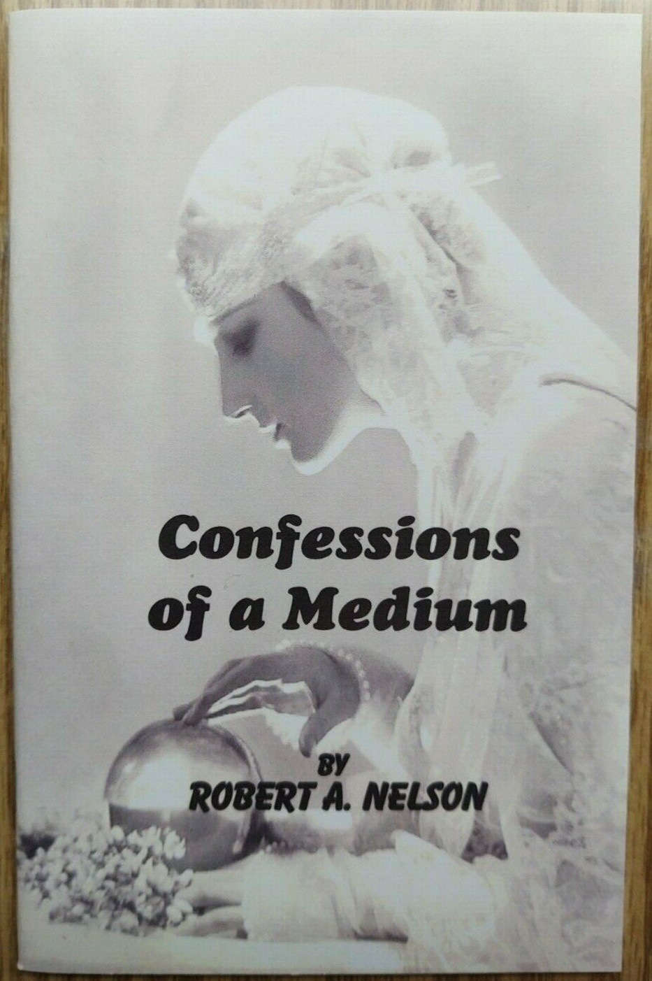 Confessions of a Medium by Robert A. Nelson