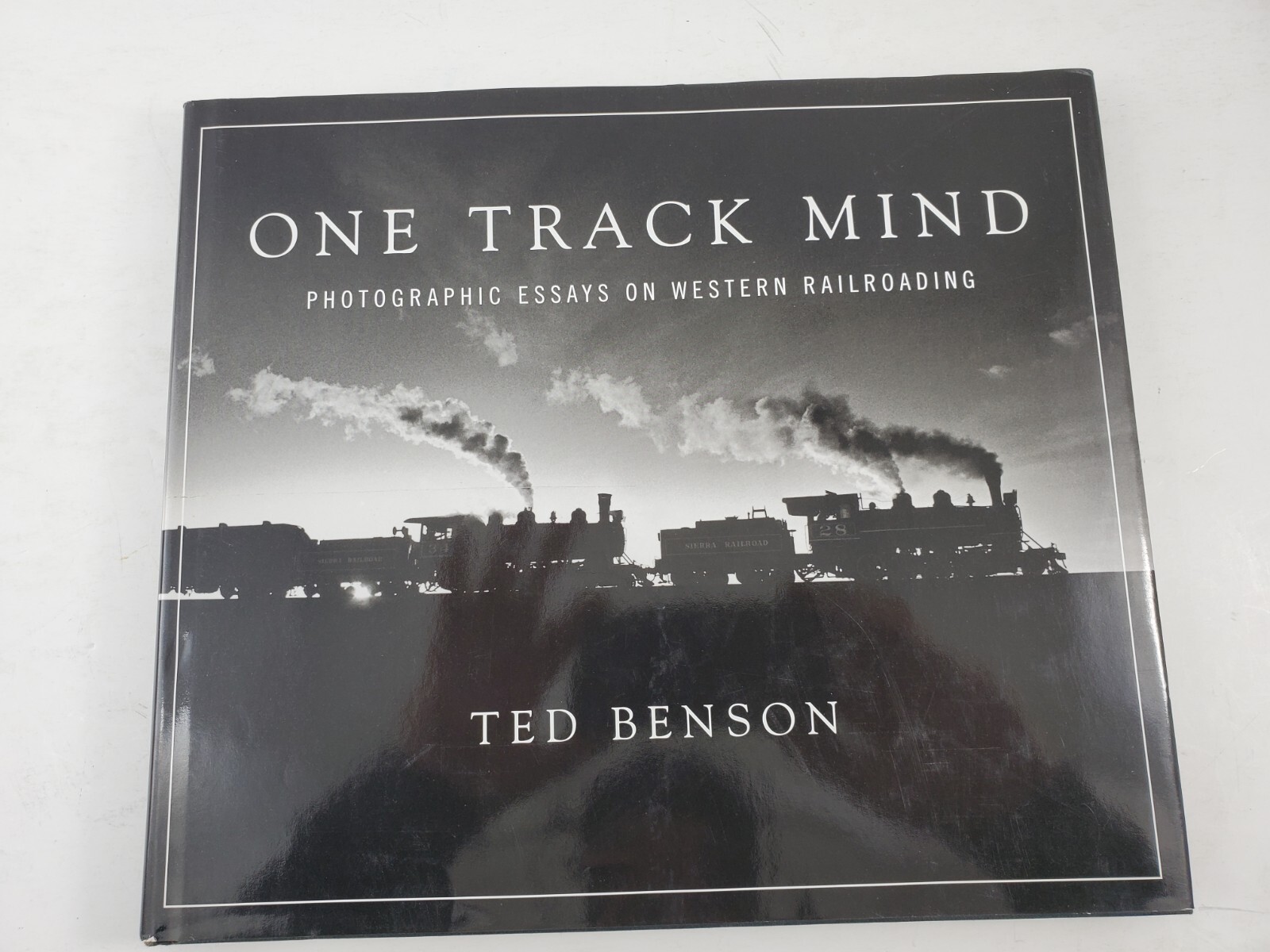 One Track Mind: Photographic Essays Western Railroading by Ted Benson