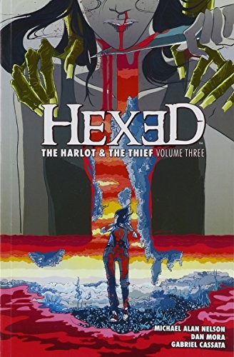 HEXED: THE HARLOT AND THE THIEF VOL. 3 (3) By Michael Alan Nelson & Dan Mora